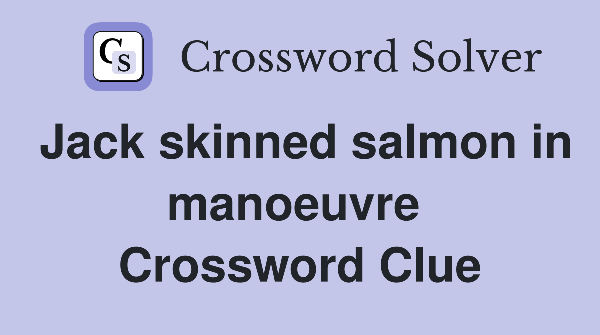 Jack skinned salmon in manoeuvre  Crossword Clue