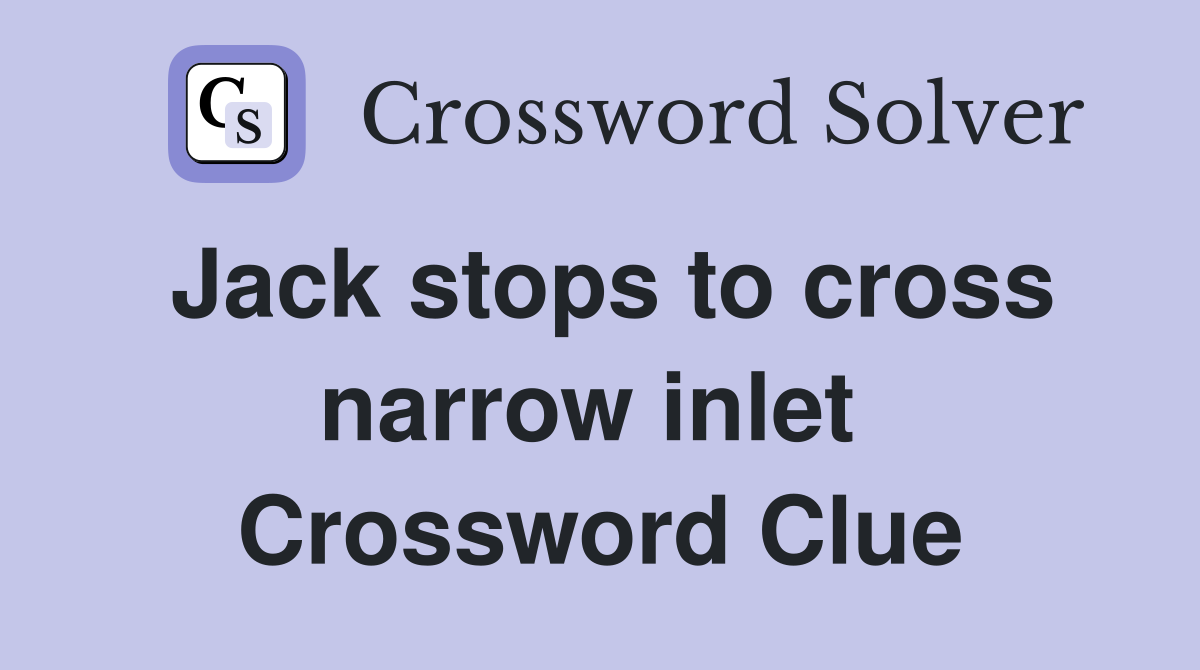Jack stops to cross narrow inlet  Crossword Clue