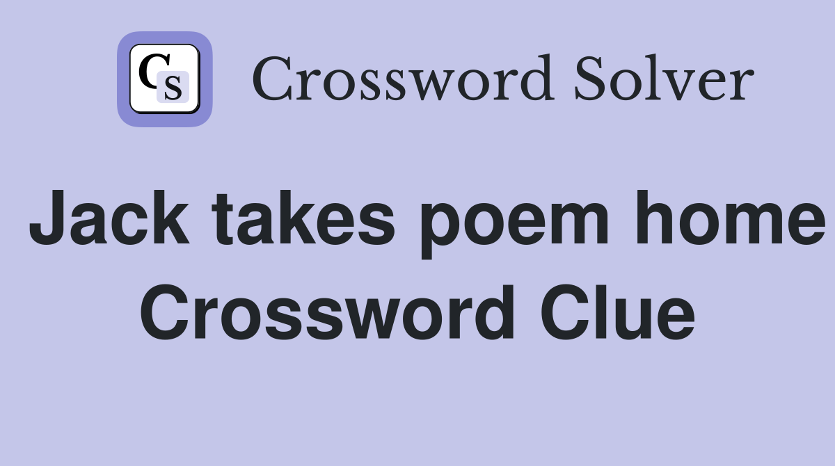 Jack takes poem home Crossword Clue