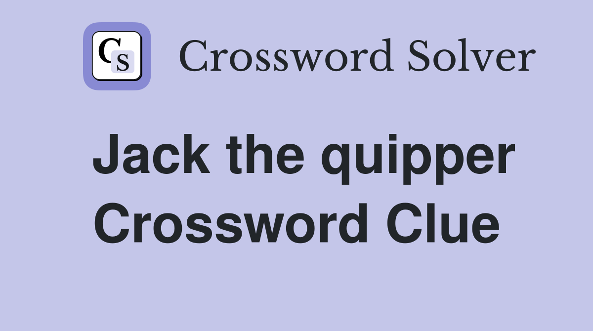 Jack the quipper Crossword Clue