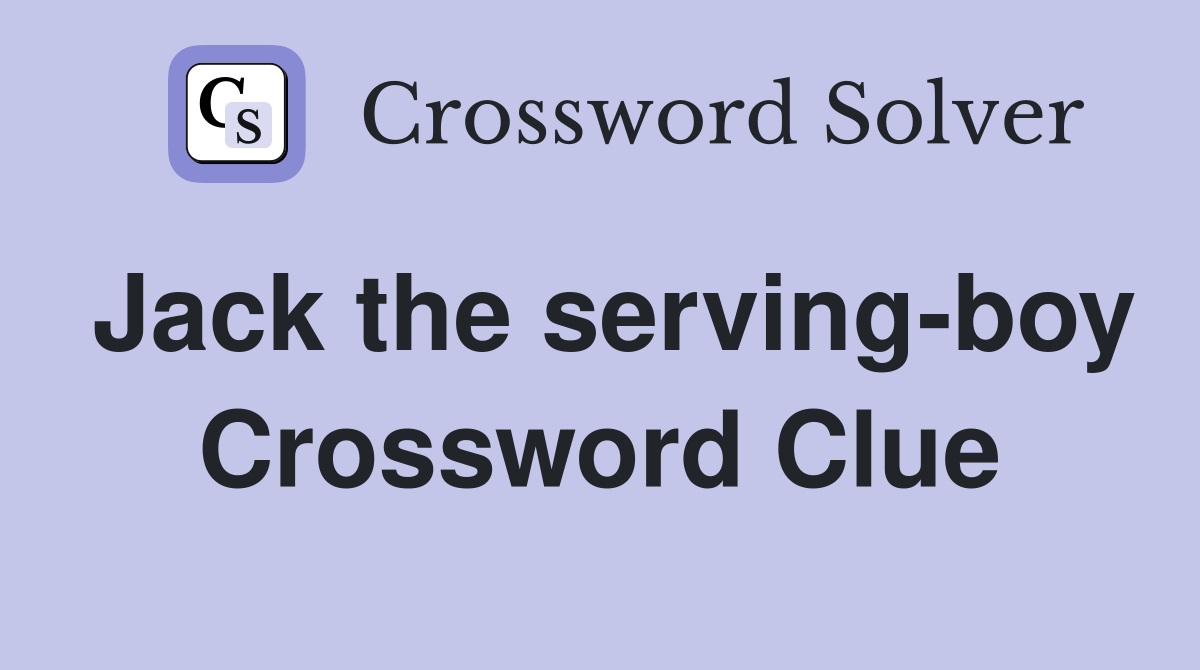 Jack the serving-boy Crossword Clue