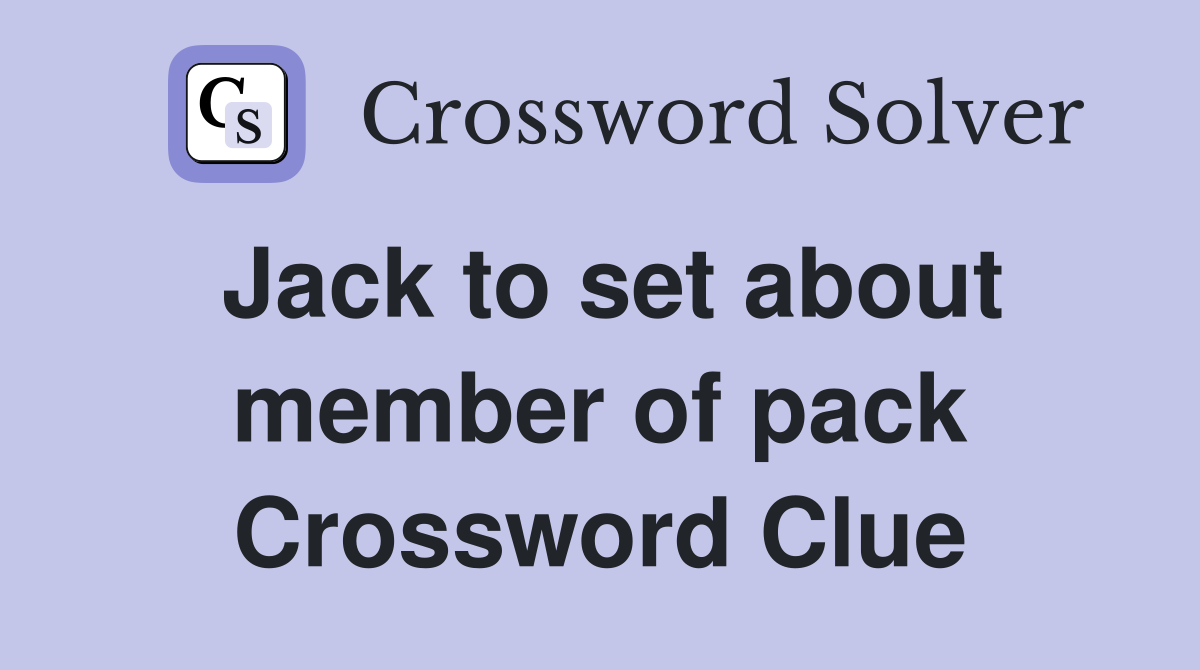 Jack to set about member of pack Crossword Clue