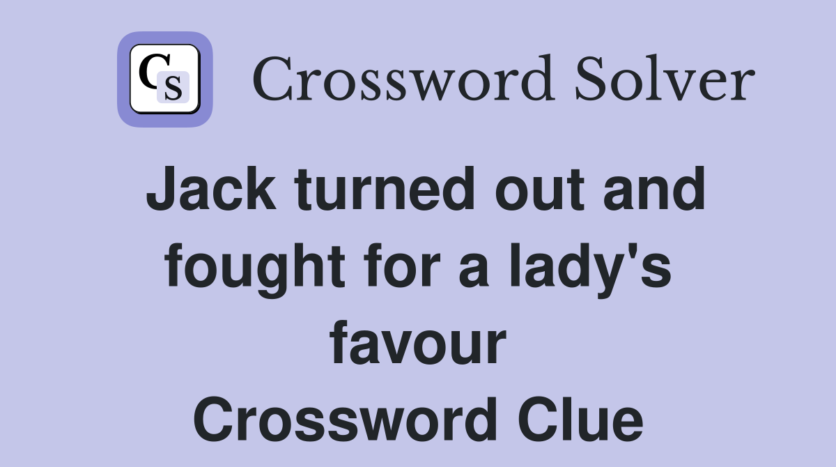 Jack turned out and fought for a lady's favour Crossword Clue