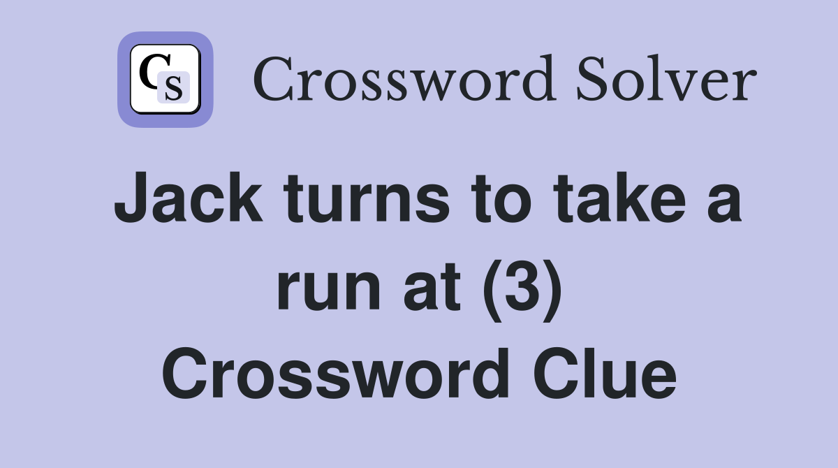 Jack turns to take a run at (3) Crossword Clue
