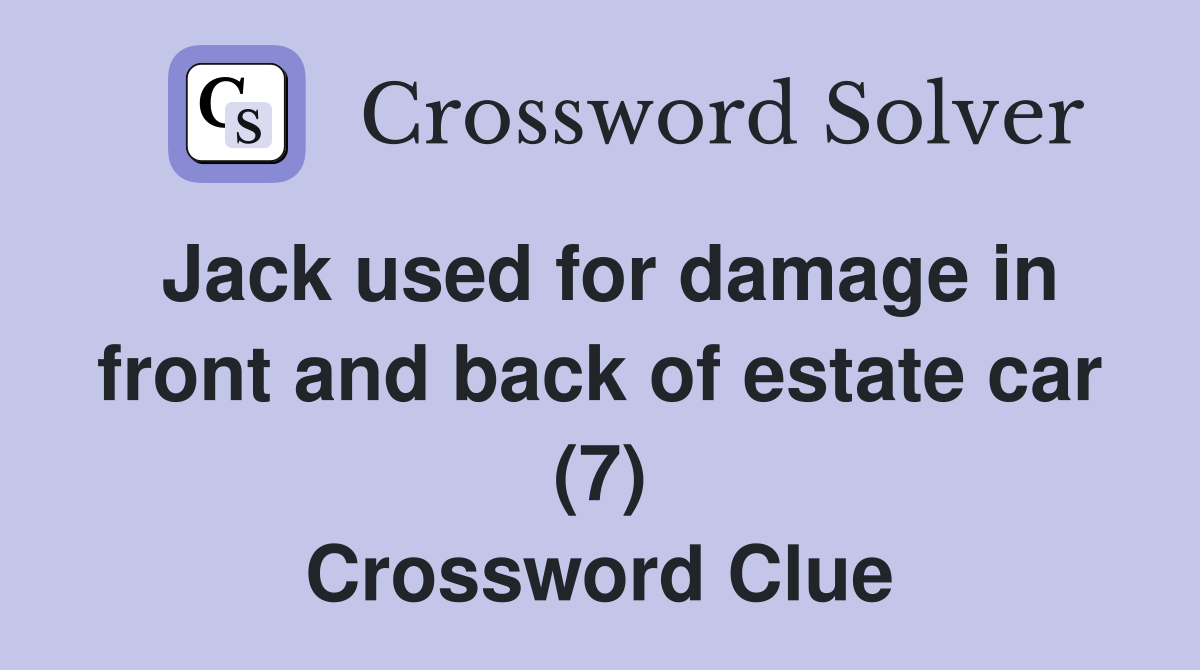 Jack used for damage in front and back of estate car (7) Crossword Clue