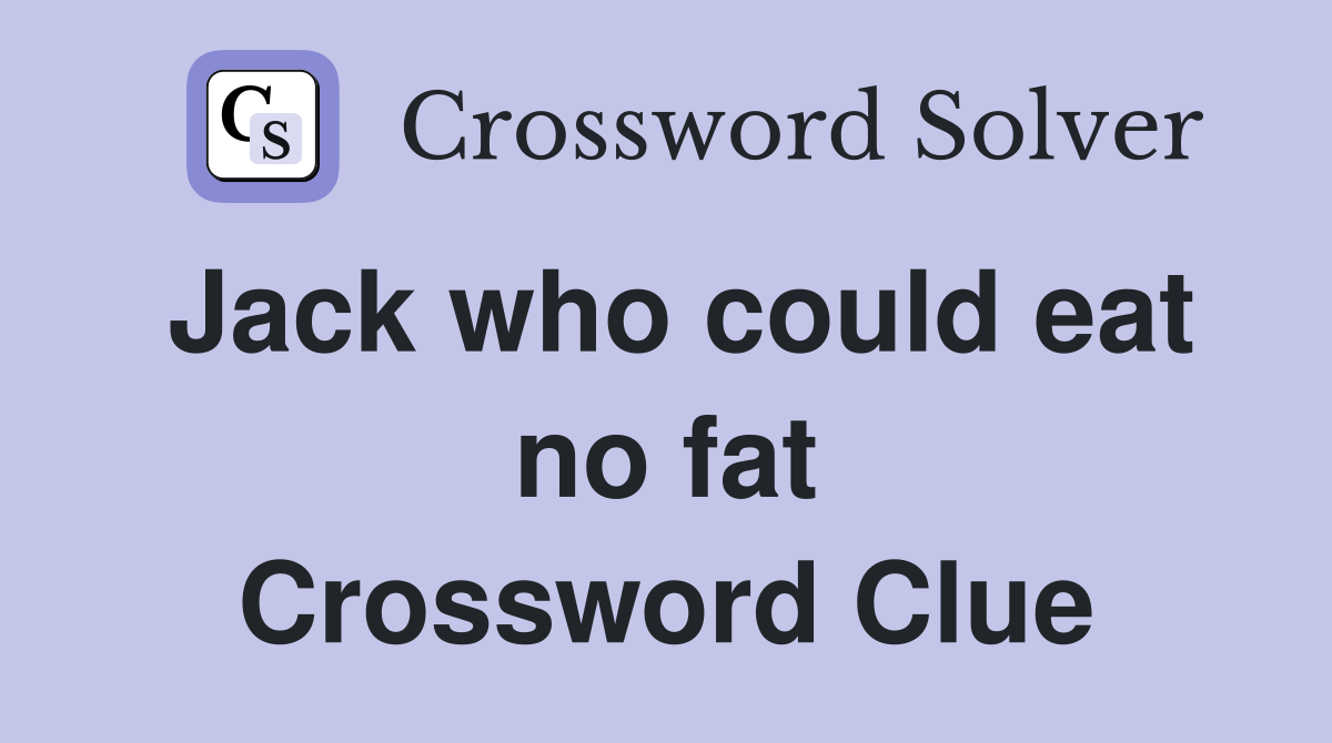 Jack who could eat no fat Crossword Clue