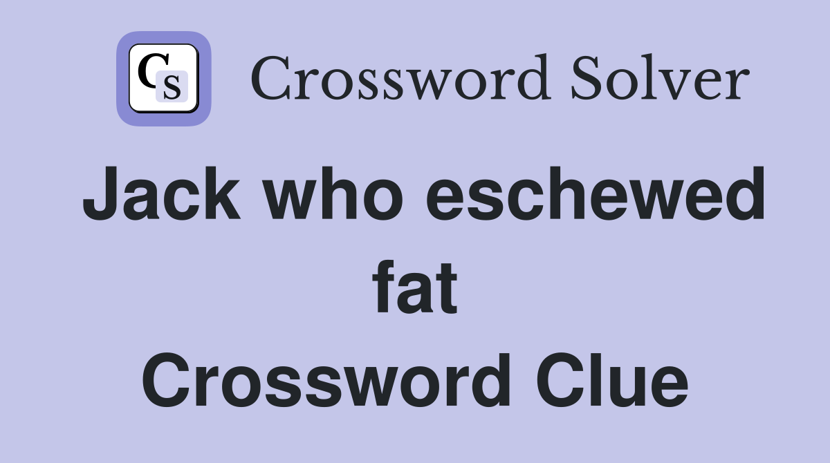 Jack who eschewed fat Crossword Clue