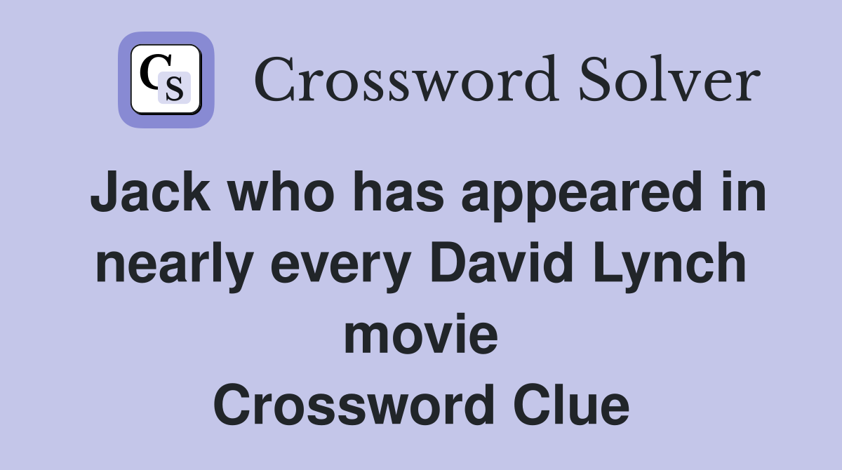 Jack who has appeared in nearly every David Lynch movie Crossword Clue