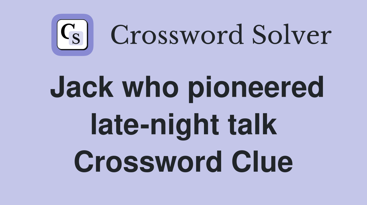 Jack who pioneered late-night talk Crossword Clue