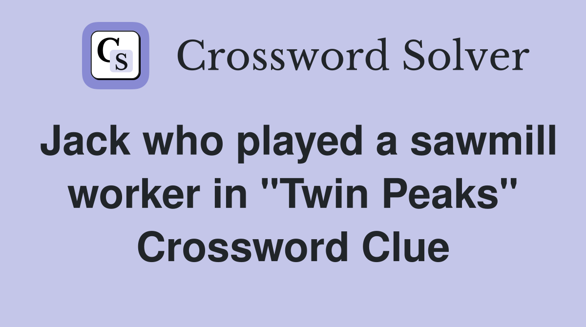 Jack who played a sawmill worker in "Twin Peaks" Crossword Clue