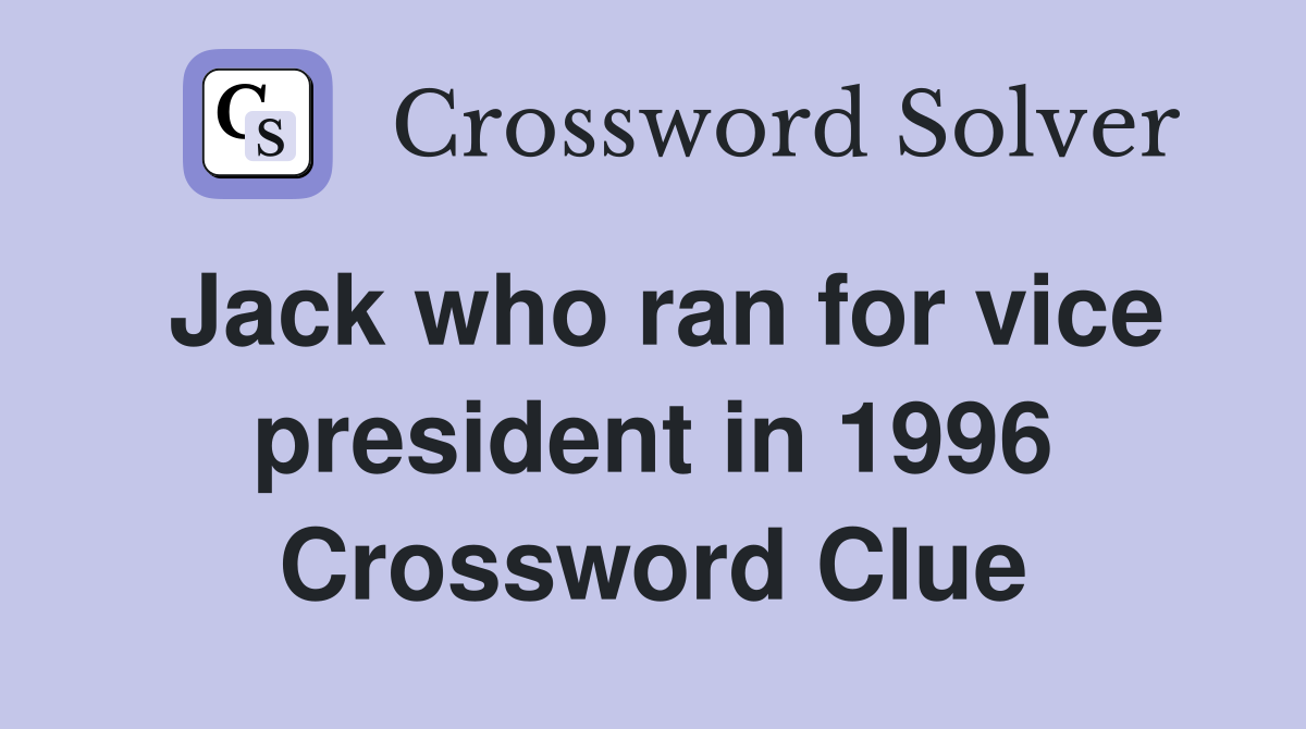 Jack who ran for vice president in 1996 Crossword Clue