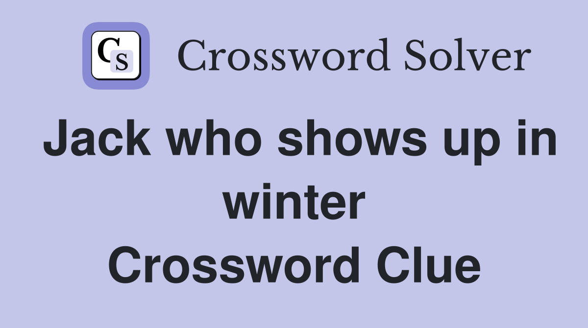 Jack who shows up in winter Crossword Clue