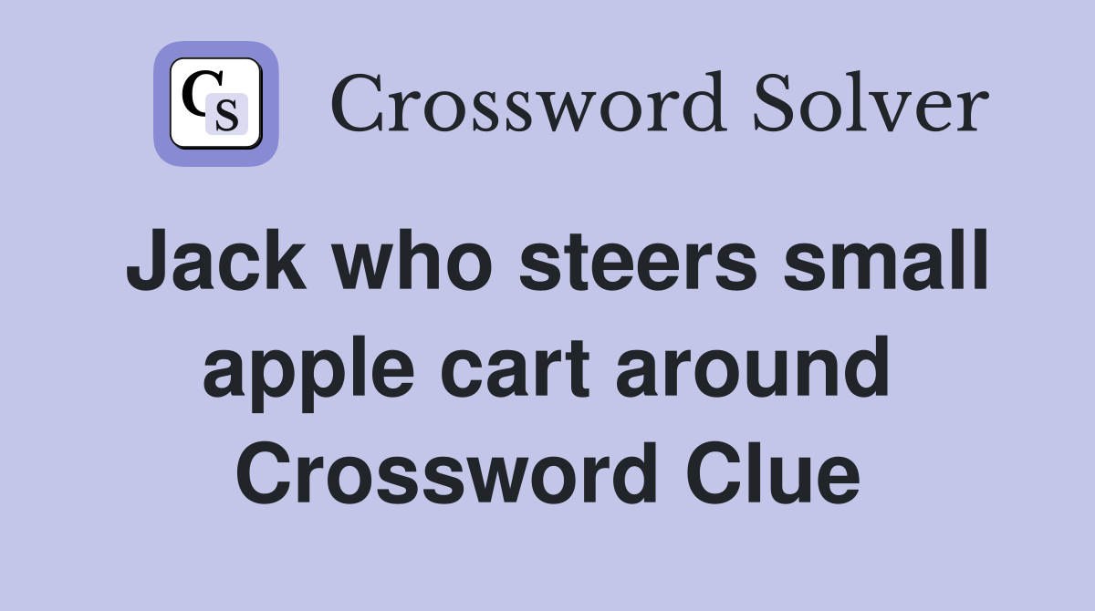 Jack who steers small apple cart around Crossword Clue