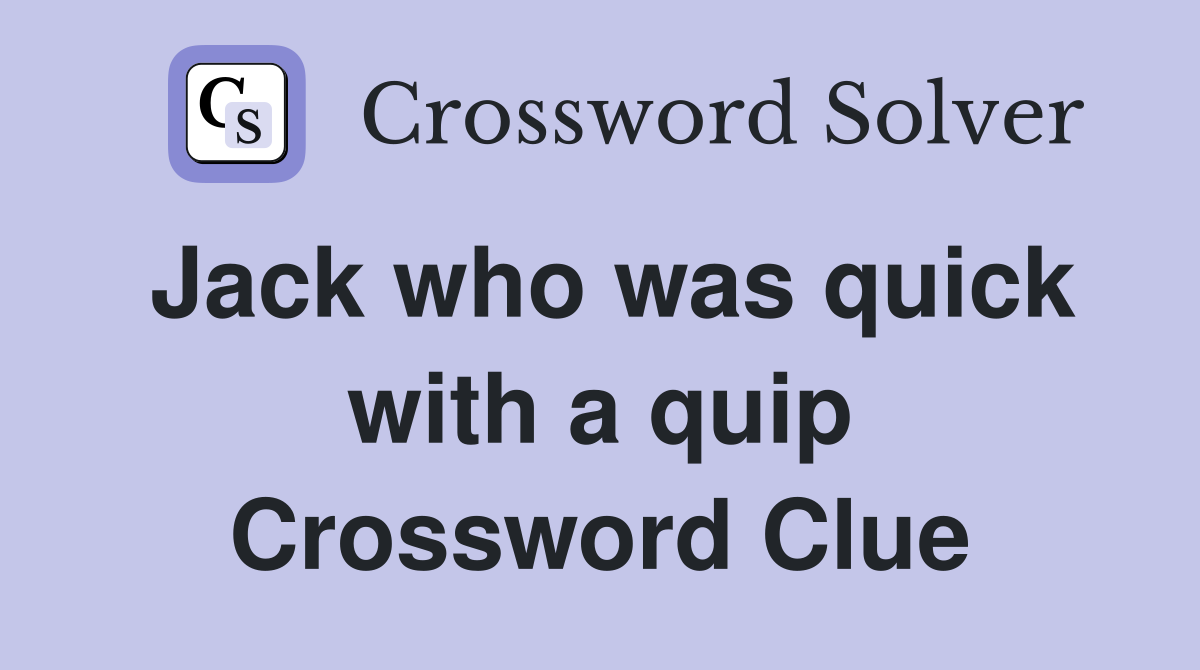 Jack who was quick with a quip Crossword Clue