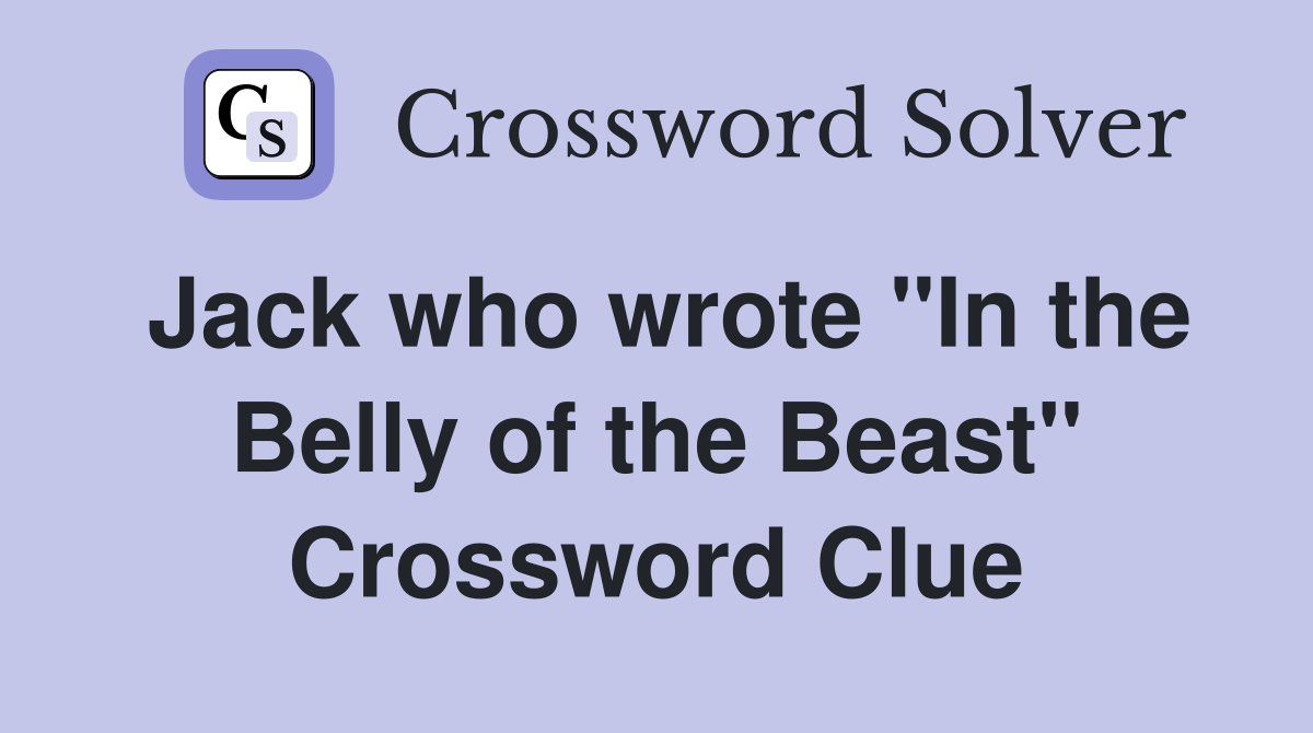 Jack who wrote "In the Belly of the Beast" Crossword Clue