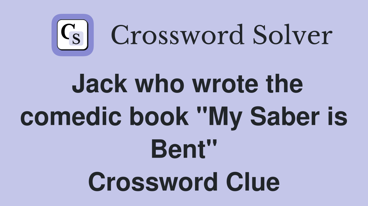 Jack who wrote the comedic book "My Saber is Bent" Crossword Clue