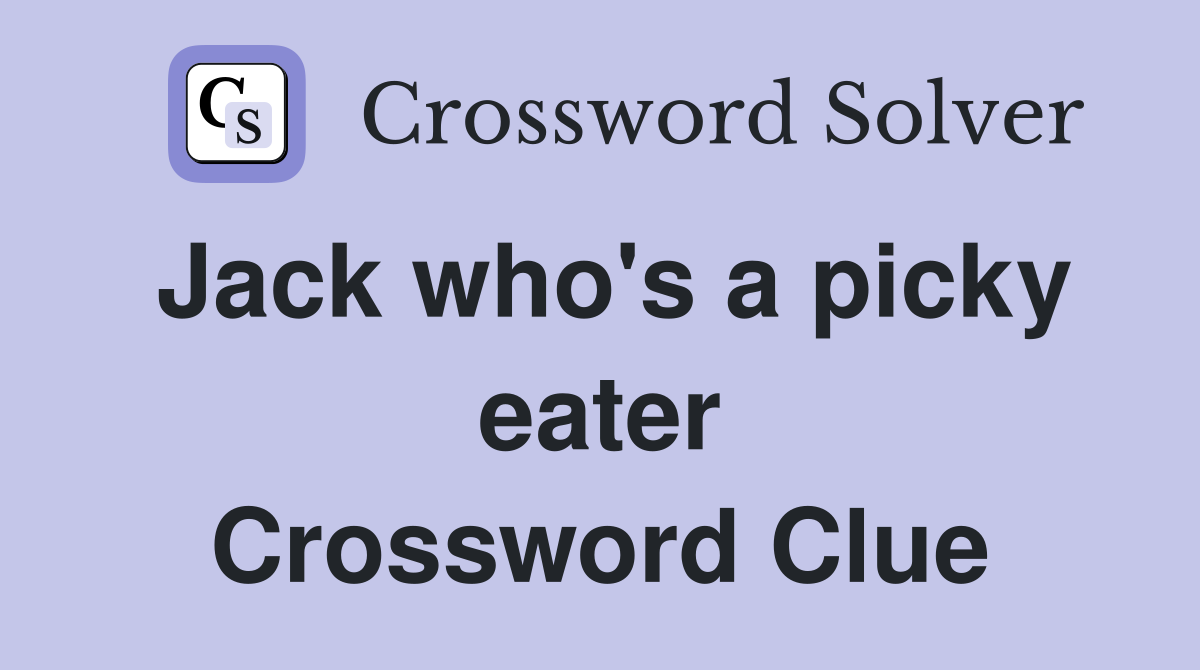 Jack who's a picky eater Crossword Clue