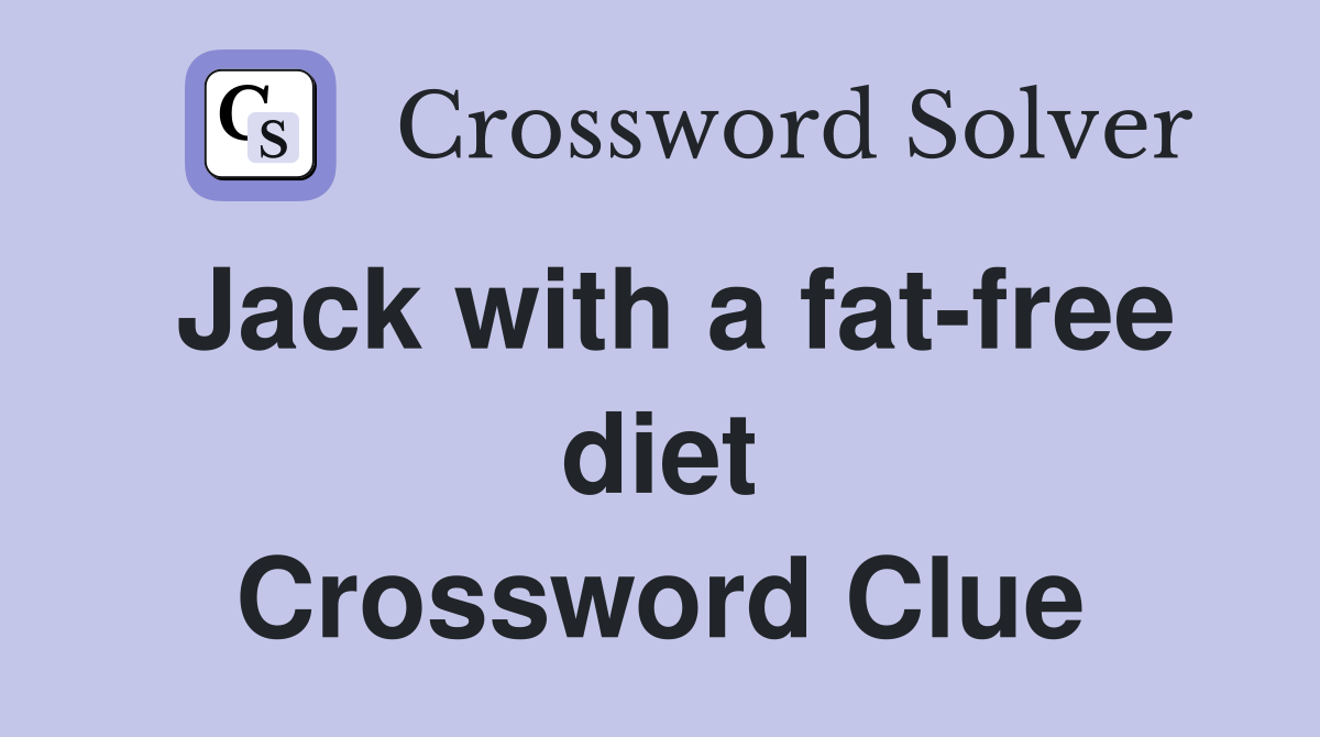 Jack with a fat-free diet Crossword Clue