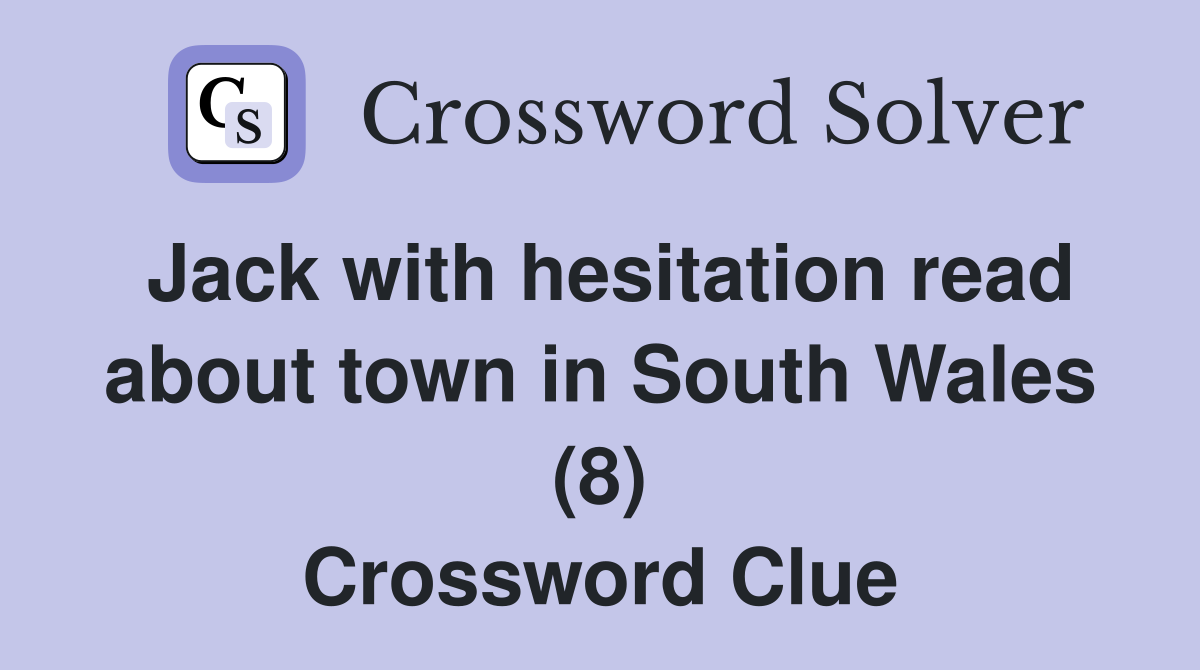 Jack with hesitation read about town in South Wales (8) Crossword Clue