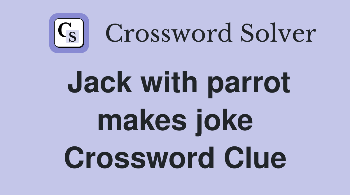 Jack with parrot makes joke Crossword Clue