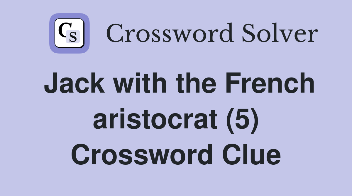 Jack with the French aristocrat (5) Crossword Clue