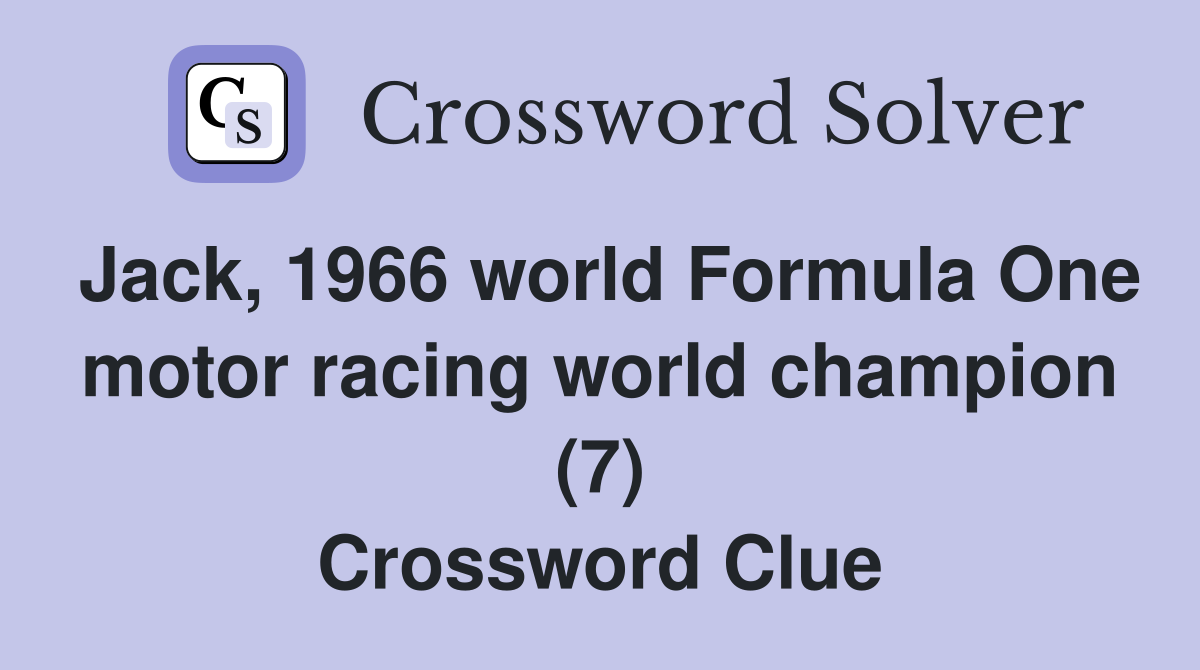 Jack, 1966 world Formula One motor racing world champion (7) Crossword Clue