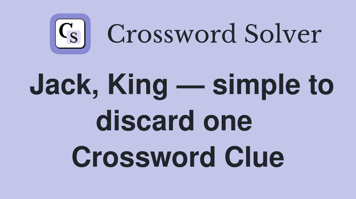 Jack, King — simple to discard one  Crossword Clue