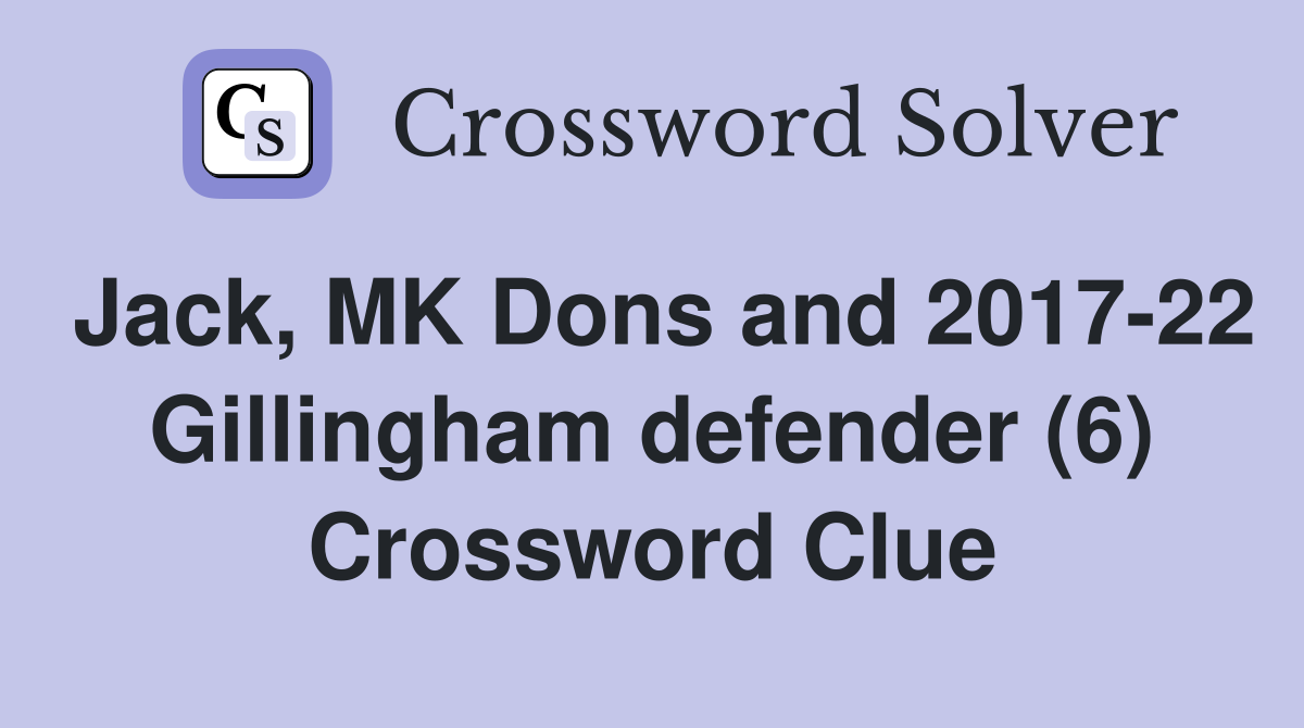 Jack, MK Dons and 2017-22 Gillingham defender (6) Crossword Clue
