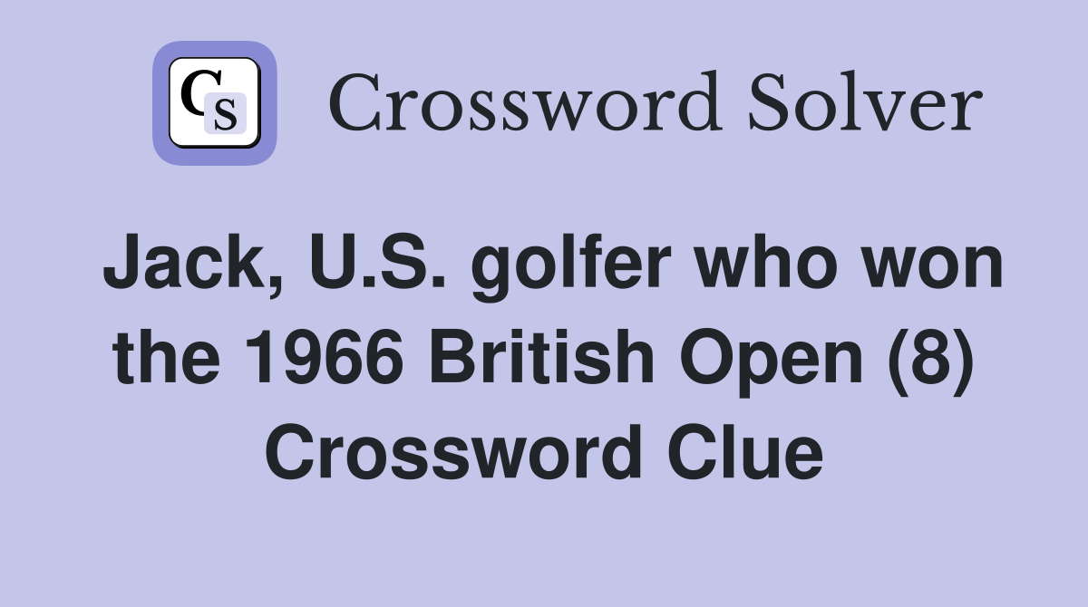 Jack, U.S. golfer who won the 1966 British Open (8) Crossword Clue