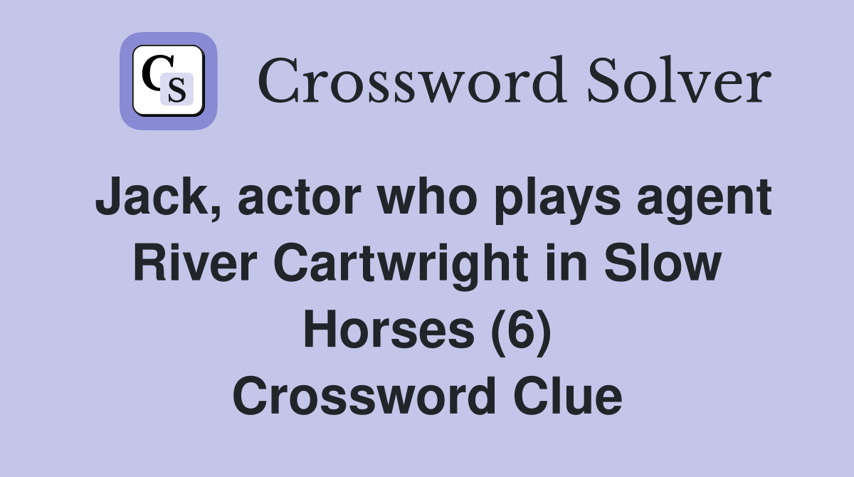 Jack, actor who plays agent River Cartwright in Slow Horses (6) Crossword Clue
