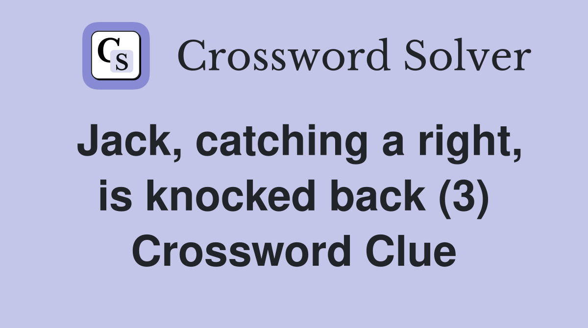 Jack, catching a right, is knocked back (3) Crossword Clue
