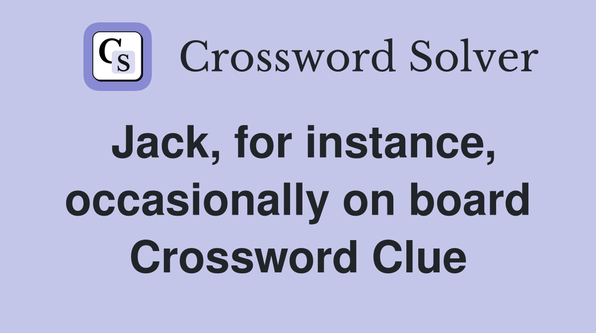 Jack, for instance, occasionally on board Crossword Clue