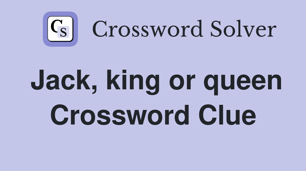 Jack, king or queen Crossword Clue
