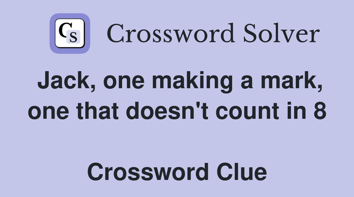 Jack, one making a mark, one that doesn't count in 8  Crossword Clue