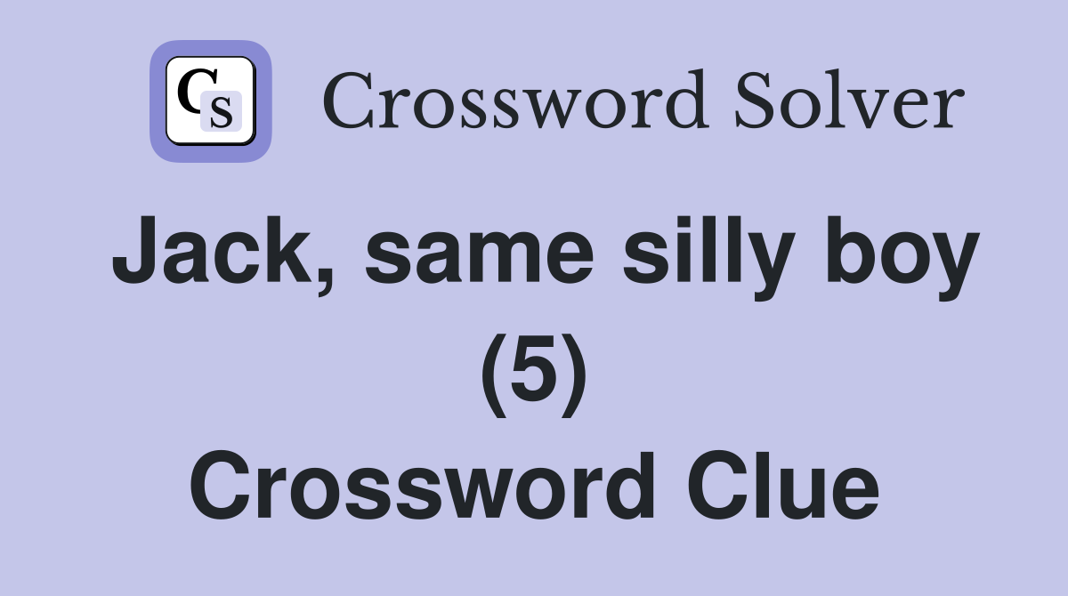 Jack, same silly boy (5) Crossword Clue
