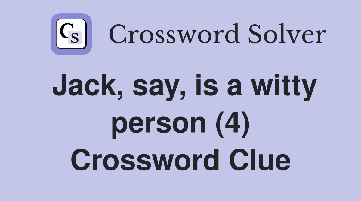 Jack, say, is a witty person (4) Crossword Clue