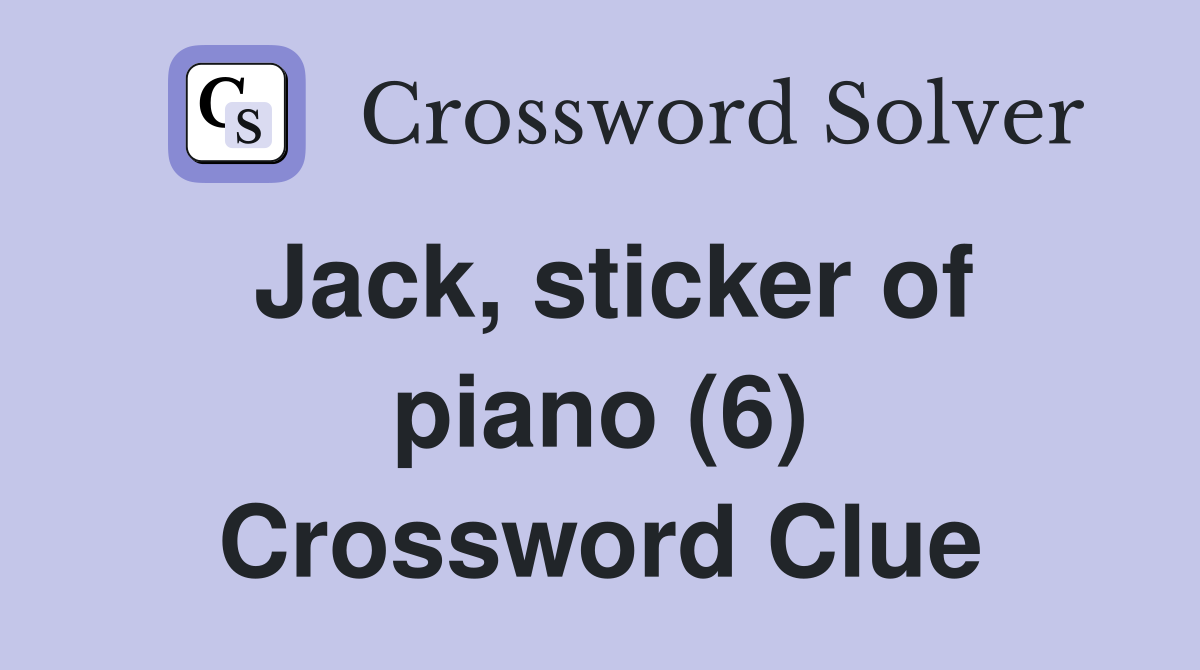 Jack, sticker of piano (6) Crossword Clue