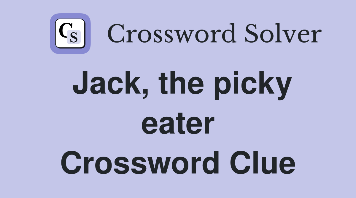 Jack, the picky eater Crossword Clue