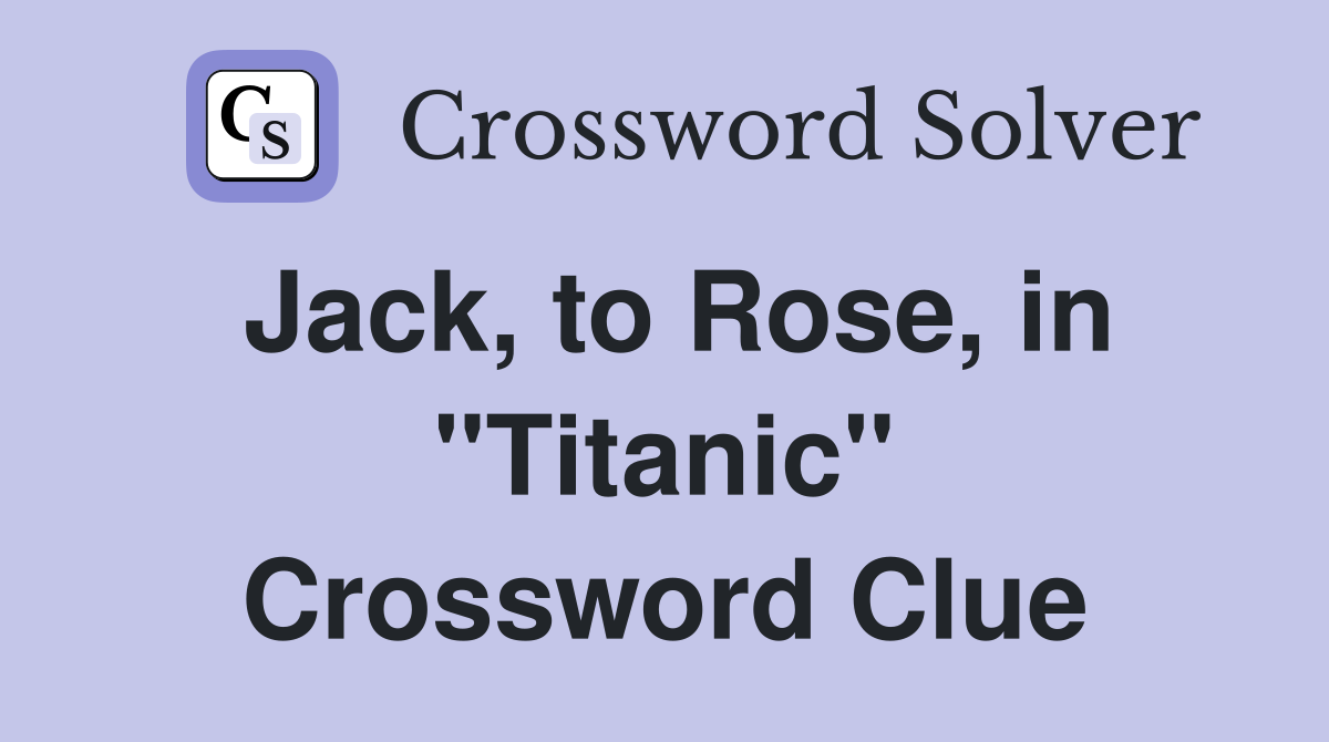 Jack, to Rose, in "Titanic" Crossword Clue