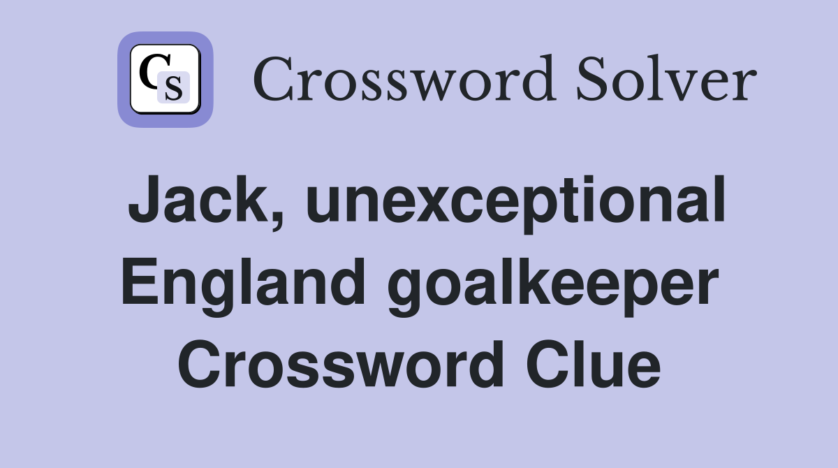 Jack, unexceptional England goalkeeper Crossword Clue