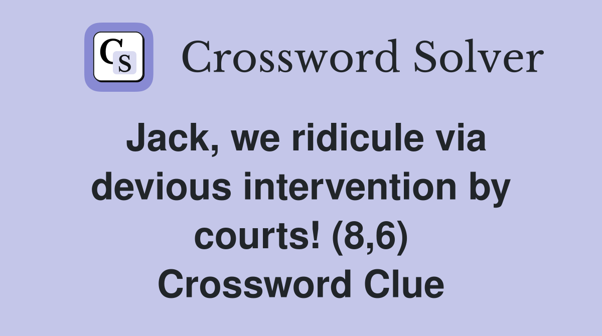Jack, we ridicule via devious intervention by courts! (8,6) Crossword Clue