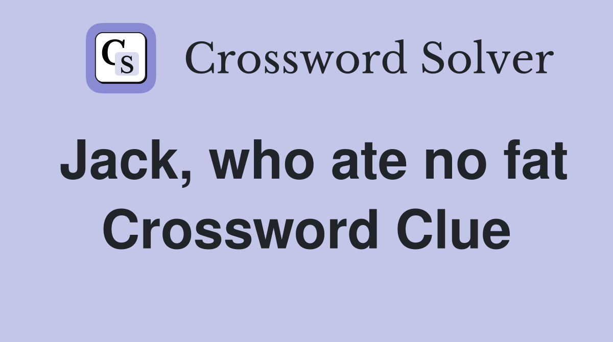Jack, who ate no fat Crossword Clue