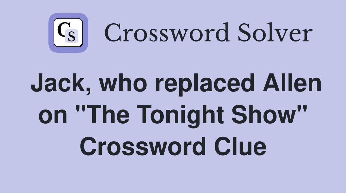 Jack, who replaced Allen on "The Tonight Show" Crossword Clue