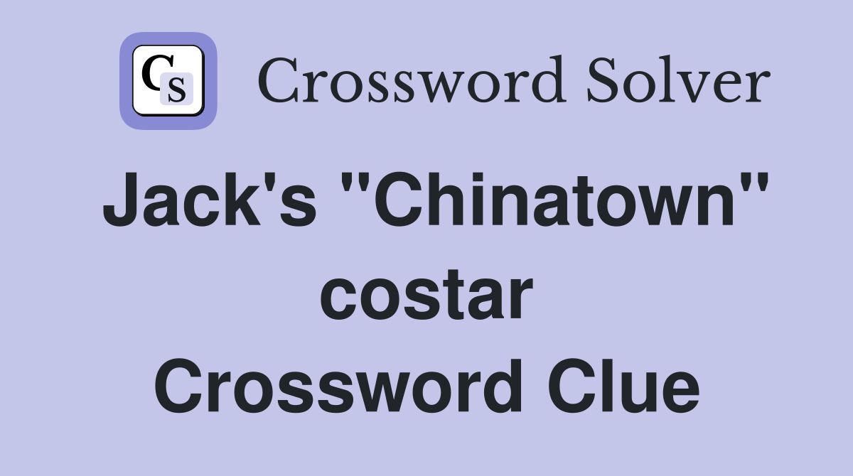 Jack's "Chinatown" costar Crossword Clue