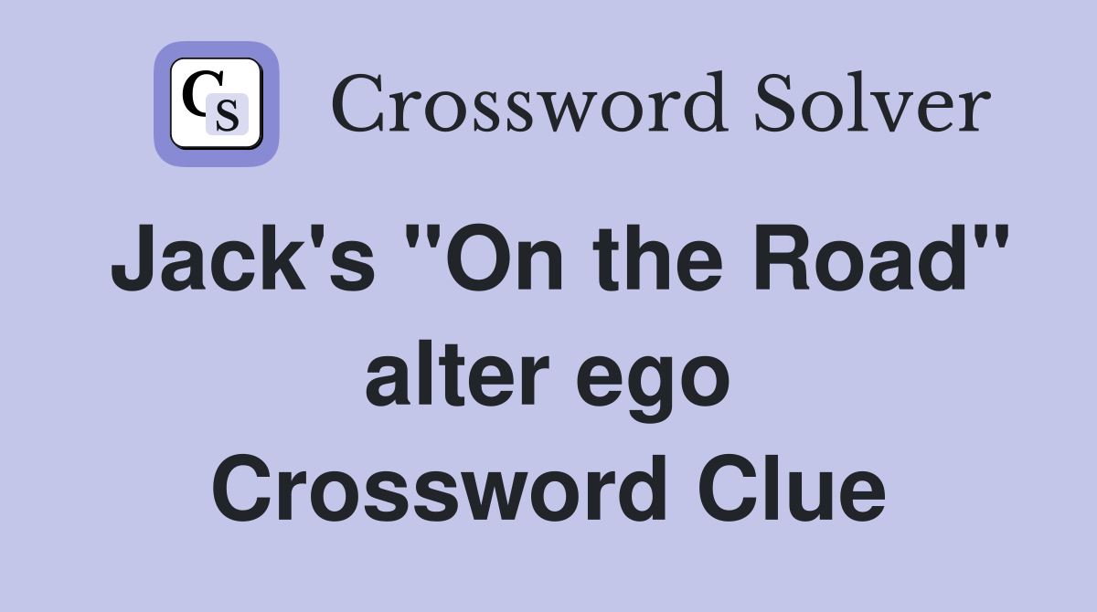 Jack's "On the Road" alter ego Crossword Clue