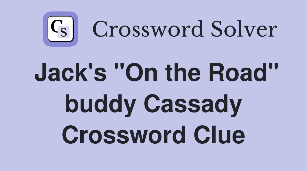 Jack's "On the Road" buddy Cassady Crossword Clue