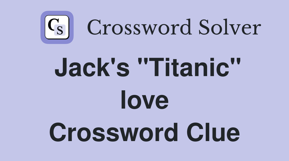Jack's "Titanic" love Crossword Clue