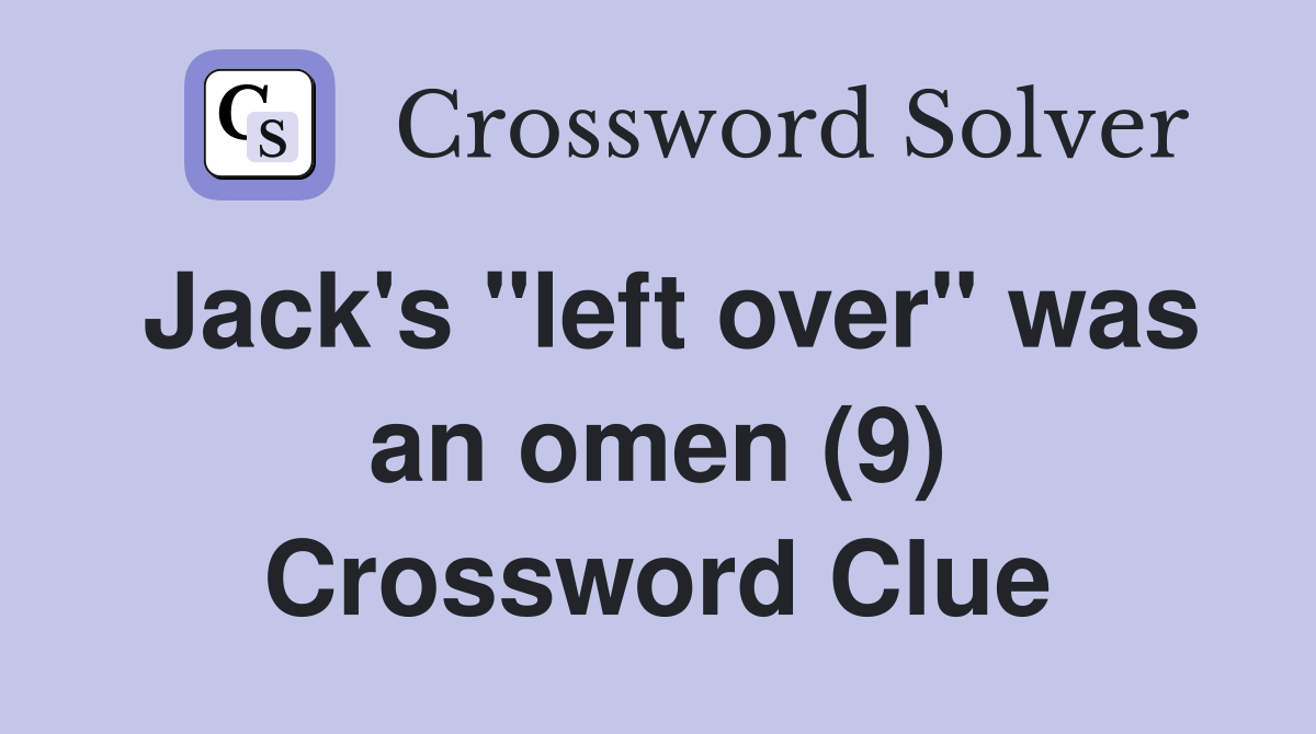 Jack's "left over" was an omen (9) Crossword Clue