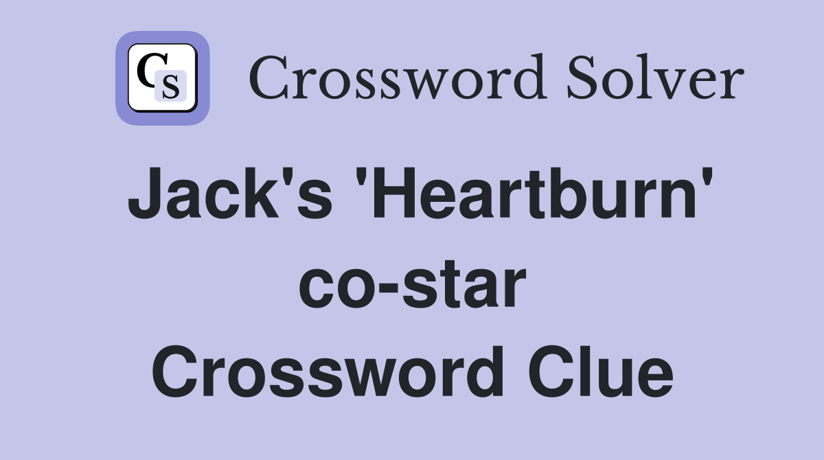 Jack's 'Heartburn' co-star Crossword Clue