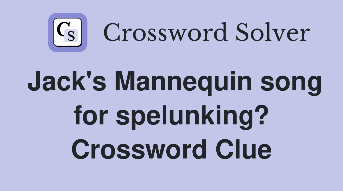 Jack's Mannequin song for spelunking? Crossword Clue